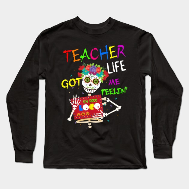 Teacher Life Got Me Feeling Un Poco Loco Skull Skeleton Long Sleeve T-Shirt by Vicenta Aryl